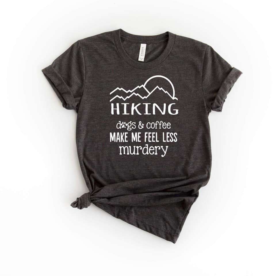 Hiking Dogs And Coffee Make Me Feel Less Murdery Dog Lover Clothing