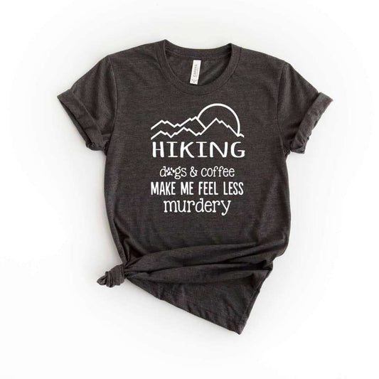 Hiking Dogs And Coffee Make Me Feel Less Murdery Dog Lover Clothing