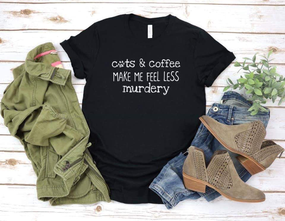 Cats & Coffee Make Me Feel Less Murdery Tee