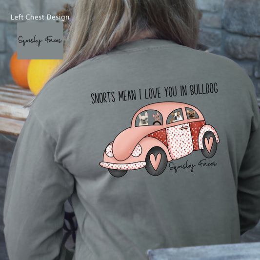 Snorts Mean I love You In Bulldog Long Sleeve Shirt