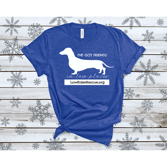 I've Got Friends in Low Places Low Rider Rescue Dachshund T-Shirt