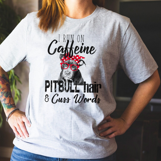 I Run On Caffeine, Pitbull Hair & Cuss Words Dog Lover T-Shirt